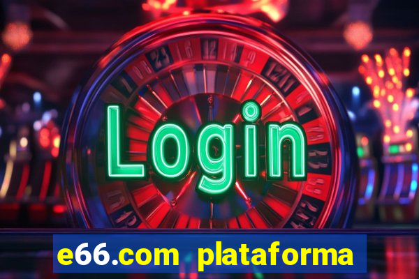 e66.com plataforma de jogos